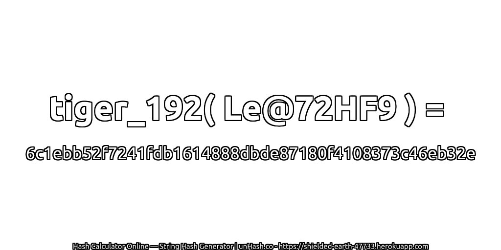 tiger_192( Le@72HF9 ) = 6c1ebb52f7241fdb1614888dbde87180f4108373c46eb32e | unHash.co
