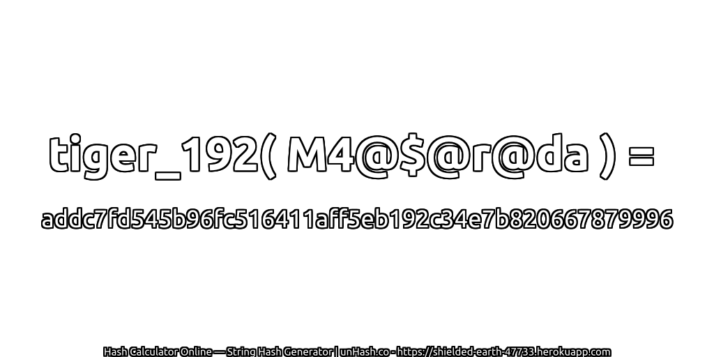 tiger_192( M4@$@r@da ) = addc7fd545b96fc516411aff5eb192c34e7b820667879996 | unHash.co