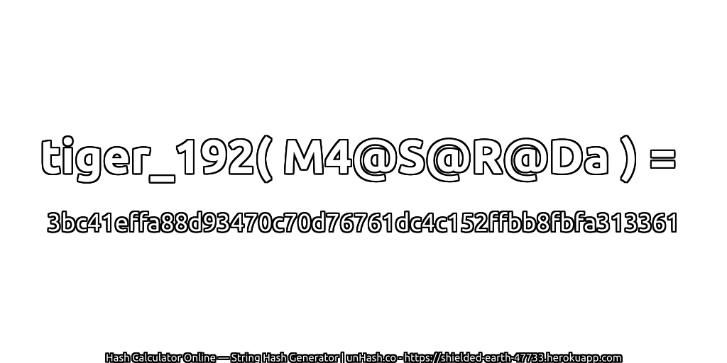 tiger_192( M4@S@R@Da ) = 3bc41effa88d93470c70d76761dc4c152ffbb8fbfa313361 | unHash.co