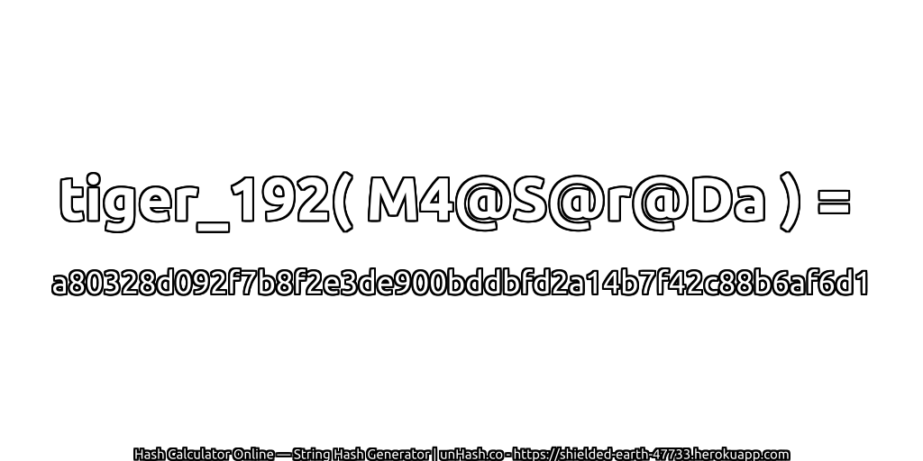 tiger_192( M4@S@r@Da ) = a80328d092f7b8f2e3de900bddbfd2a14b7f42c88b6af6d1 | unHash.co