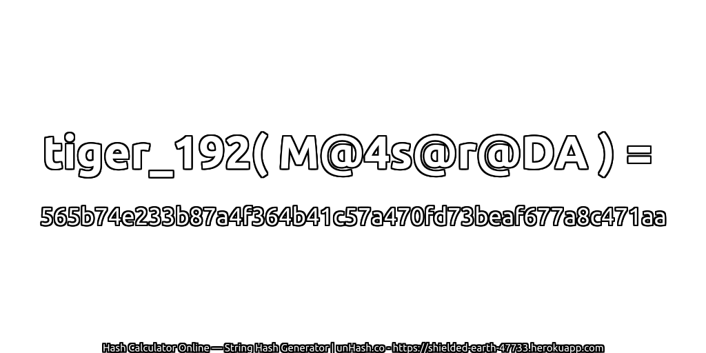 tiger_192( M@4s@r@DA ) = 565b74e233b87a4f364b41c57a470fd73beaf677a8c471aa | unHash.co