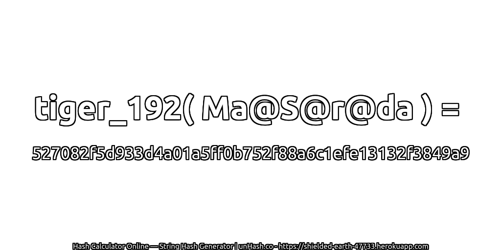 tiger_192( Ma@S@r@da ) = 527082f5d933d4a01a5ff0b752f88a6c1efe13132f3849a9 | unHash.co