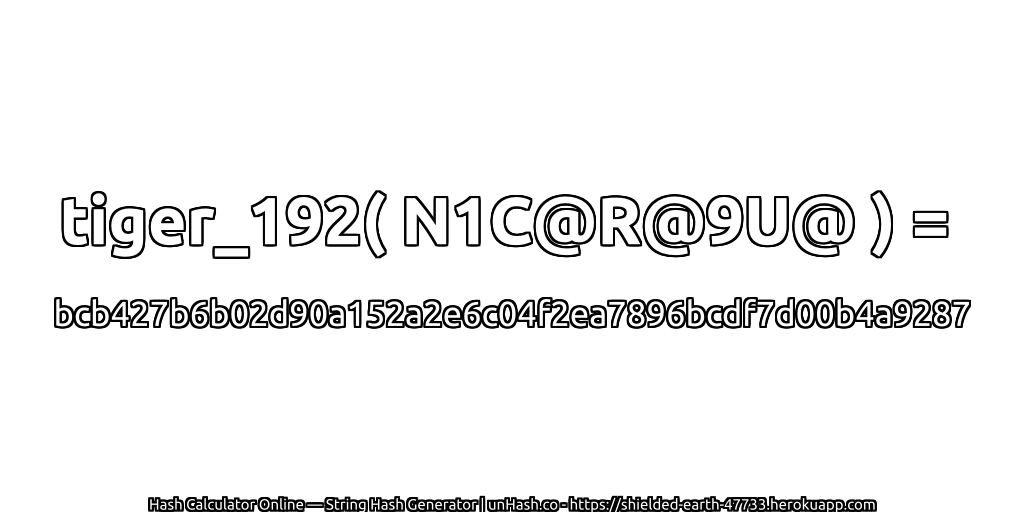 tiger_192( N1C@R@9U@ ) = bcb427b6b02d90a152a2e6c04f2ea7896bcdf7d00b4a9287 | unHash.co