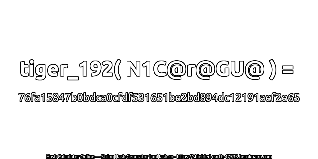 tiger_192( N1C@r@GU@ ) = 76fa15847b0bdca0cfdf531651be2bd894dc12191aef2e65 | unHash.co