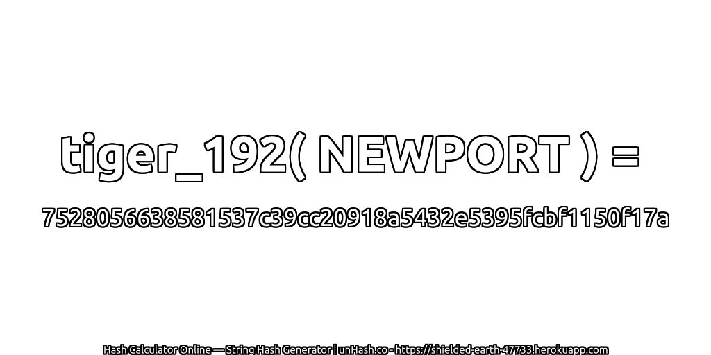 tiger_192( NEWPORT ) = 7528056638581537c39cc20918a5432e5395fcbf1150f17a | unHash.co