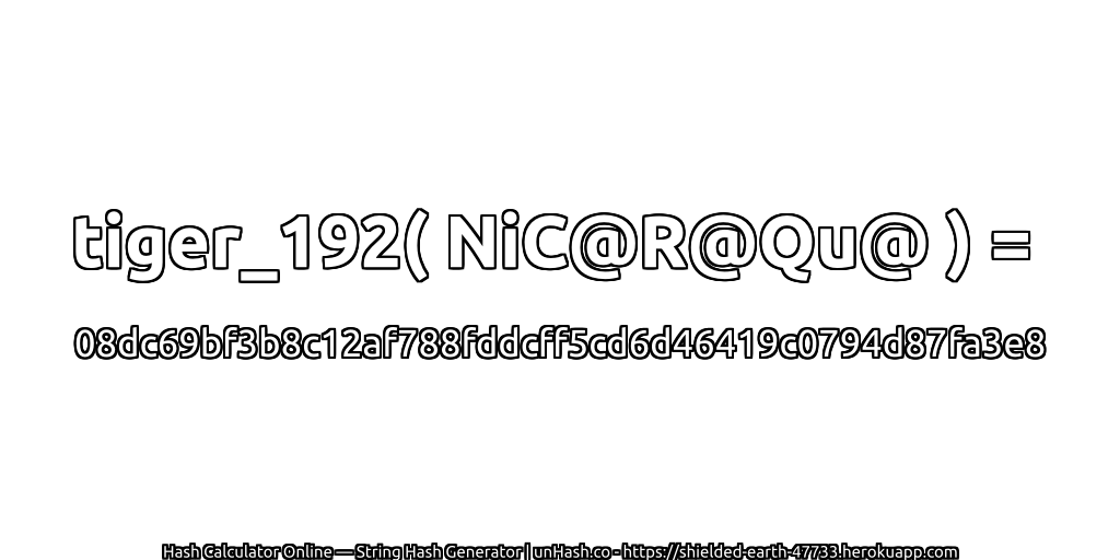 tiger_192( NiC@R@Qu@ ) = 08dc69bf3b8c12af788fddcff5cd6d46419c0794d87fa3e8 | unHash.co