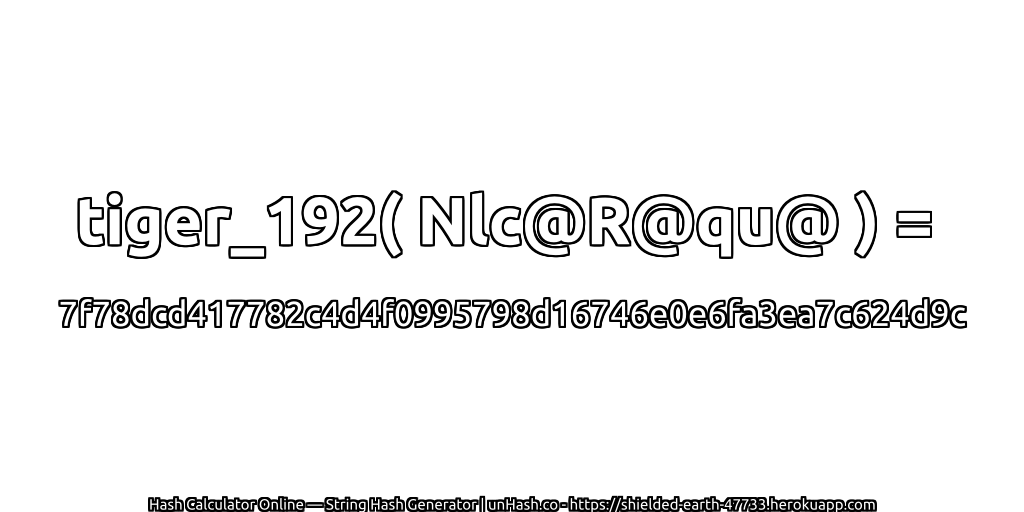 tiger_192( Nlc@R@qu@ ) = 7f78dcd417782c4d4f0995798d16746e0e6fa3ea7c624d9c | unHash.co