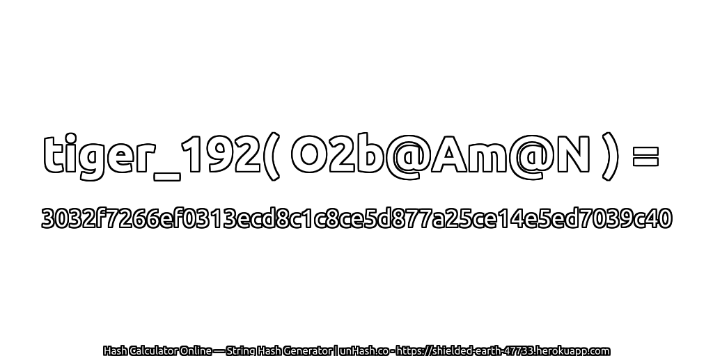 tiger_192( O2b@Am@N ) = 3032f7266ef0313ecd8c1c8ce5d877a25ce14e5ed7039c40 | unHash.co