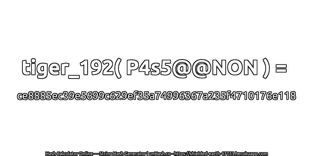 tiger_192( P4s5@@NON ) = ce8885ec39e5699c629ef35a74996367a235f4710176e118 | unHash.co
