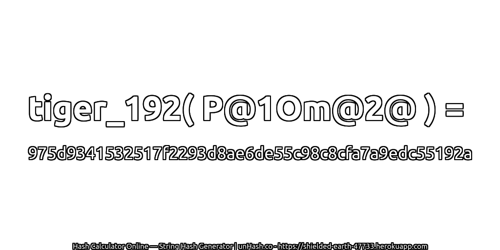 tiger_192( P@1Om@2@ ) = 975d9341532517f2293d8ae6de55c98c8cfa7a9edc55192a | unHash.co