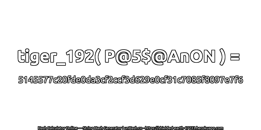 tiger_192( P@5$@AnON ) = 5145577c20fde0da3cf2ccf3d629e0cf31c7085f8097e7f6 | unHash.co