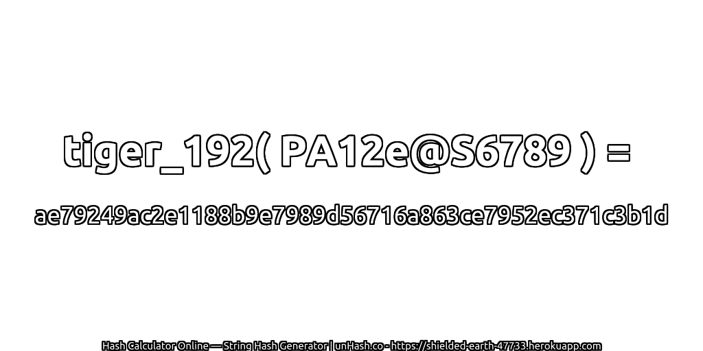tiger_192( PA12e@S6789 ) = ae79249ac2e1188b9e7989d56716a863ce7952ec371c3b1d | unHash.co