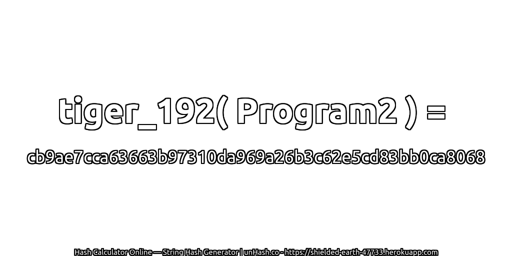 tiger_192( Program2 ) = cb9ae7cca63663b97310da969a26b3c62e5cd83bb0ca8068 | unHash.co