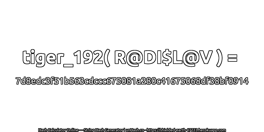 tiger_192( R@DI$L@V ) = 7d8edc3f51b563cdccc675081a280c41675068df38bf0914 | unHash.co