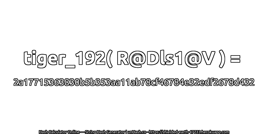 tiger_192( R@Dls1@V ) = 2a17715363830b5b353aa11ab78cf46784e32edf2678d432 | unHash.co