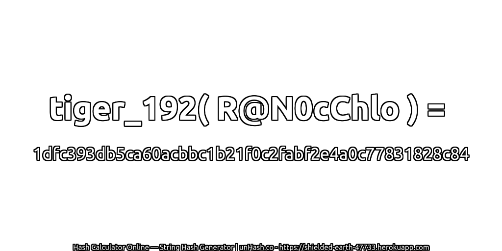 tiger_192( R@N0cChlo ) = 1dfc393db5ca60acbbc1b21f0c2fabf2e4a0c77831828c84 | unHash.co