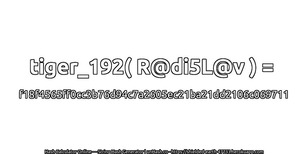 tiger_192( R@di5L@v ) = f18f4565ff0cc3b76d94c7a2605ec21ba21dd2106c069711 | unHash.co