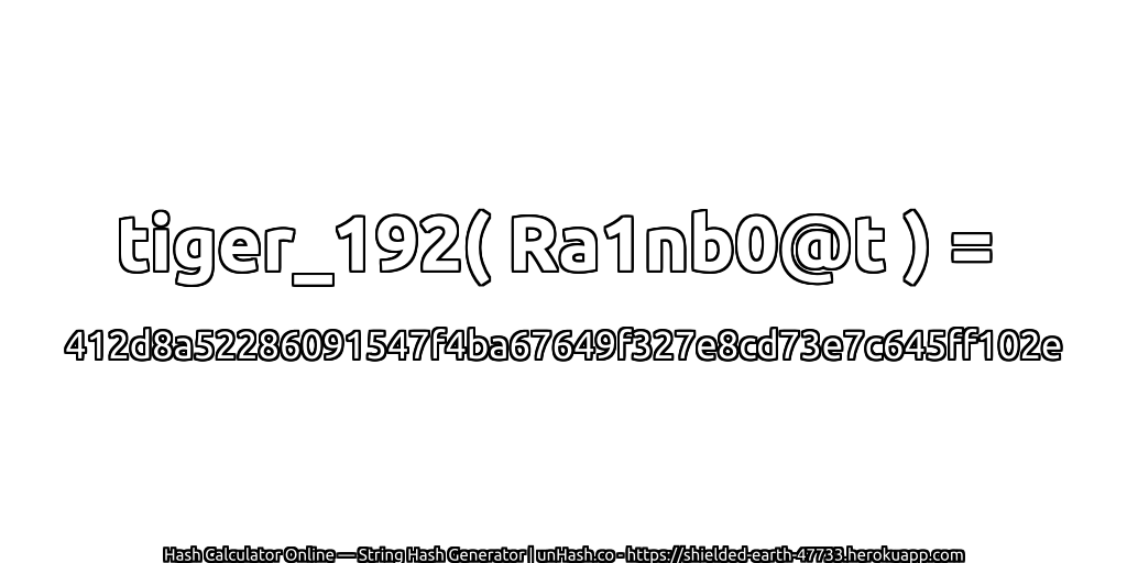 tiger_192( Ra1nb0@t ) = 412d8a52286091547f4ba67649f327e8cd73e7c645ff102e | unHash.co