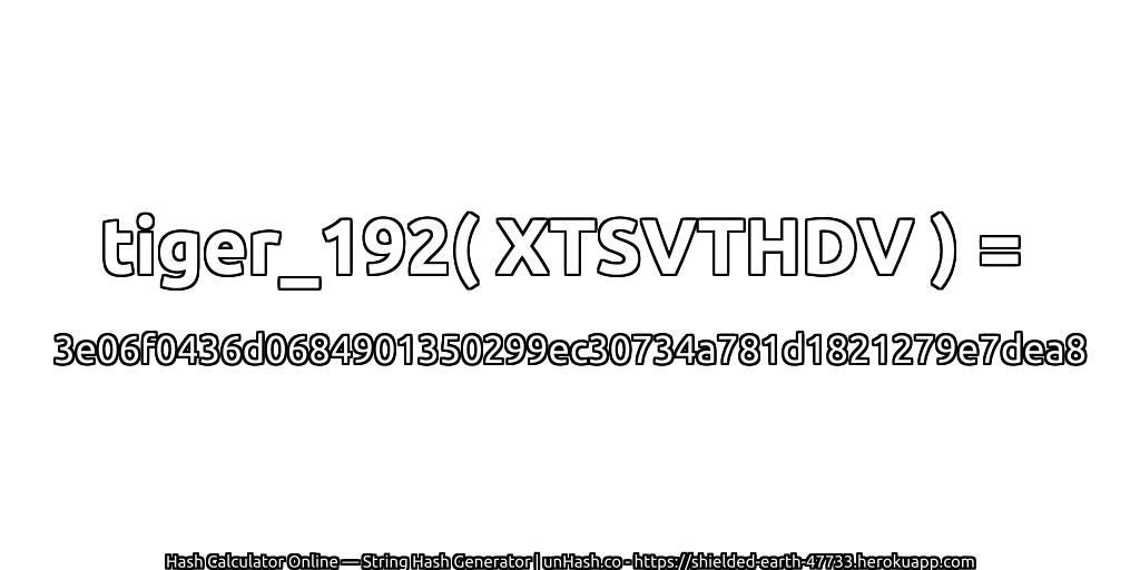 tiger_192( XTSVTHDV ) = 3e06f0436d0684901350299ec30734a781d1821279e7dea8 | unHash.co