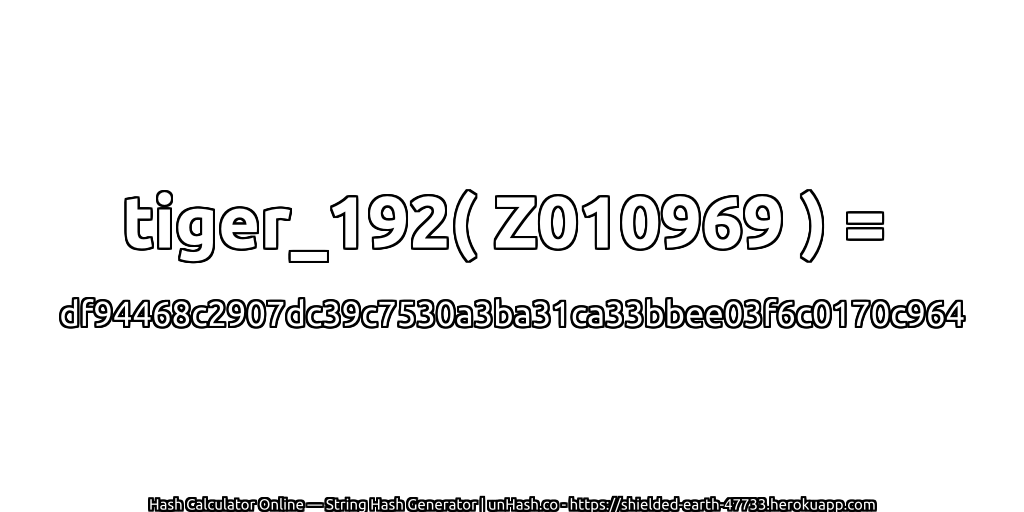 tiger_192( Z010969 ) = df94468c2907dc39c7530a3ba31ca33bbee03f6c0170c964 | unHash.co
