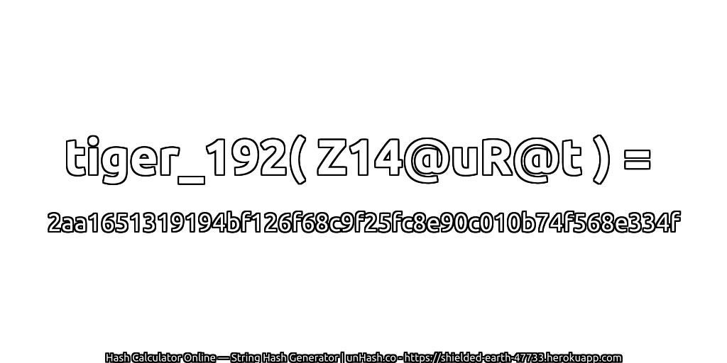 tiger_192( Z14@uR@t ) = 2aa1651319194bf126f68c9f25fc8e90c010b74f568e334f | unHash.co