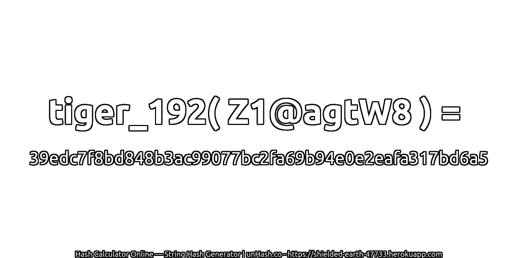 tiger_192( Z1@agtW8 ) = 39edc7f8bd848b3ac99077bc2fa69b94e0e2eafa317bd6a5 | unHash.co