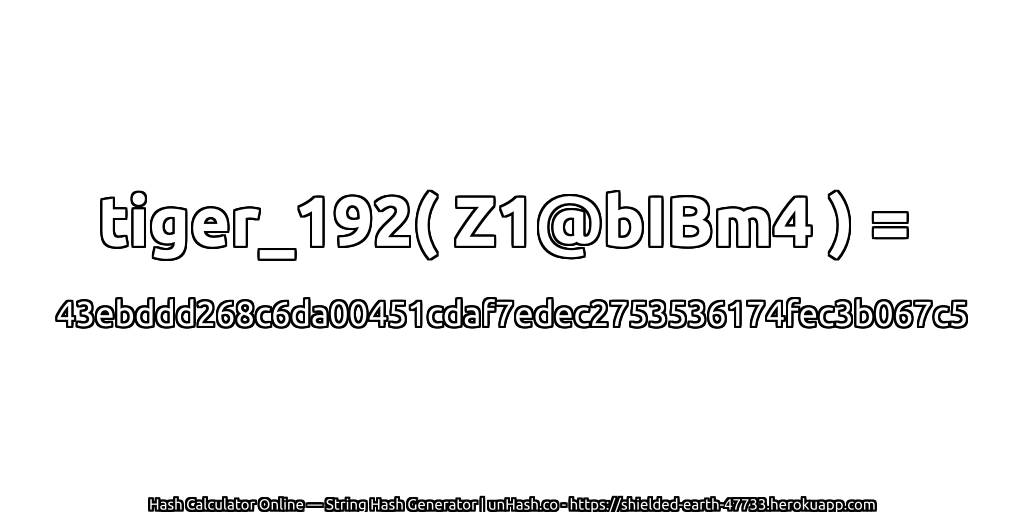 tiger_192( Z1@bIBm4 ) = 43ebddd268c6da00451cdaf7edec2753536174fec3b067c5 | unHash.co