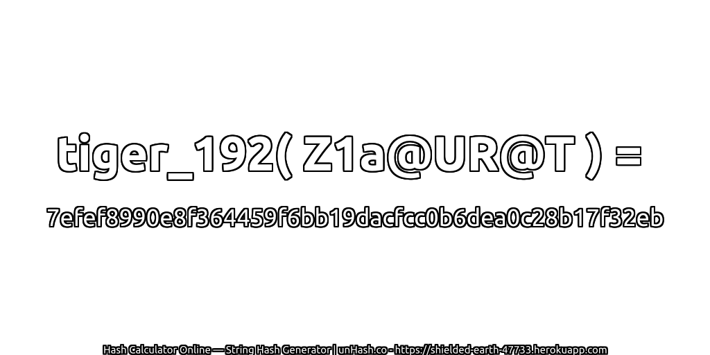 tiger_192( Z1a@UR@T ) = 7efef8990e8f364459f6bb19dacfcc0b6dea0c28b17f32eb | unHash.co