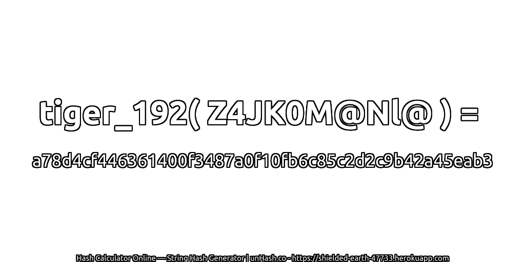 tiger_192( Z4JK0M@Nl@ ) = a78d4cf446361400f3487a0f10fb6c85c2d2c9b42a45eab3 | unHash.co