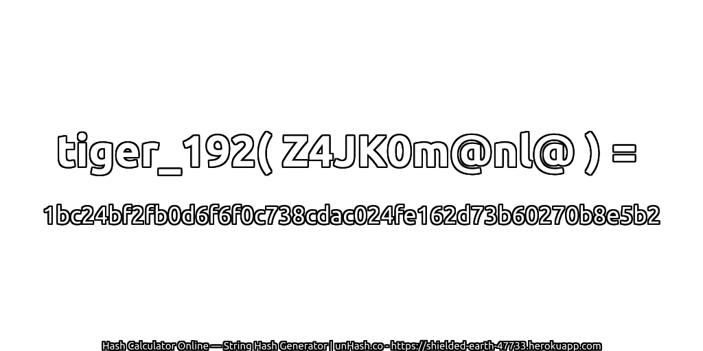 tiger_192( Z4JK0m@nl@ ) = 1bc24bf2fb0d6f6f0c738cdac024fe162d73b60270b8e5b2 | unHash.co