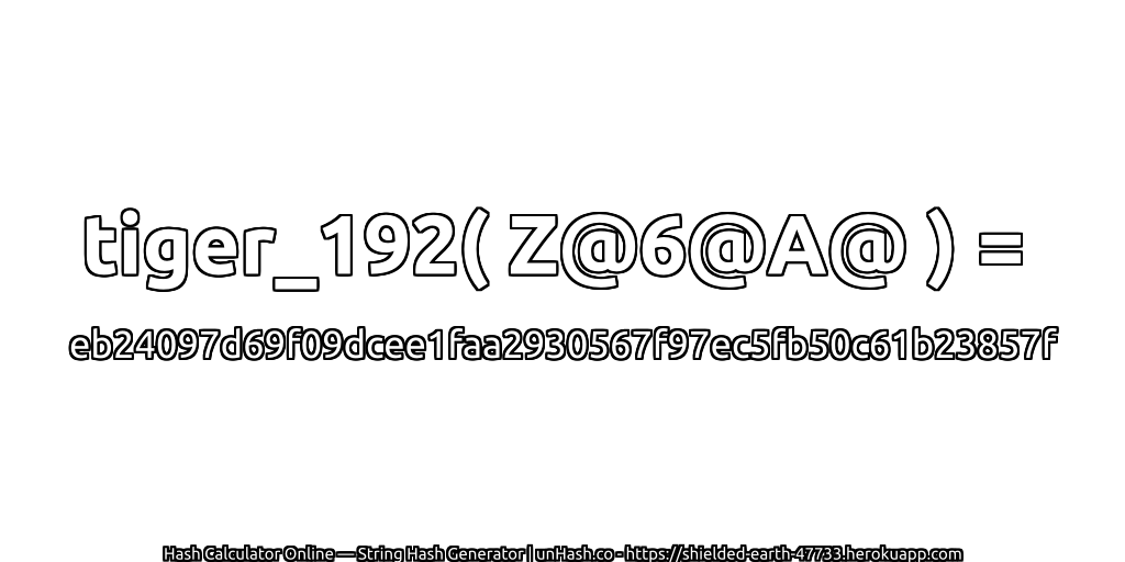 tiger_192( Z@6@A@ ) = eb24097d69f09dcee1faa2930567f97ec5fb50c61b23857f | unHash.co