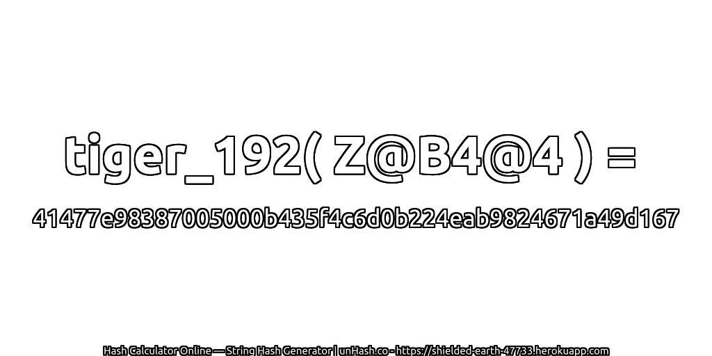 tiger_192( Z@B4@4 ) = 41477e98387005000b435f4c6d0b224eab9824671a49d167 | unHash.co