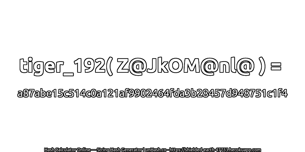 tiger_192( Z@JkOM@nl@ ) = a87abe15c514c0a121af9902464fda3b28457d948751c1f4 | unHash.co