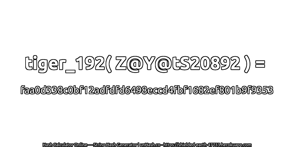 tiger_192( Z@Y@tS20892 ) = faa0d338c0bf12adfdfd6498eccd4fbf1682ef801b9f9353 | unHash.co