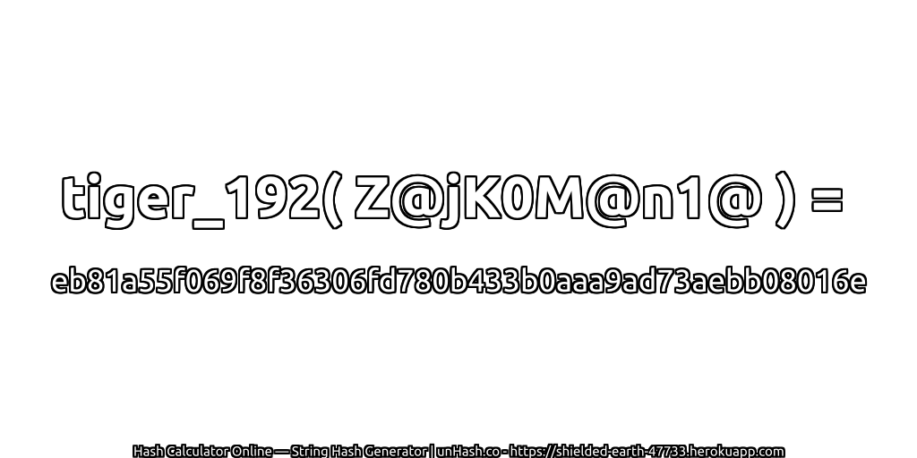 tiger_192( Z@jK0M@n1@ ) = eb81a55f069f8f36306fd780b433b0aaa9ad73aebb08016e | unHash.co