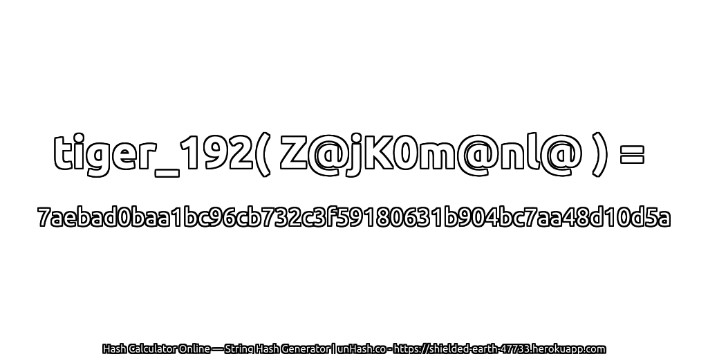 tiger_192( Z@jK0m@nl@ ) = 7aebad0baa1bc96cb732c3f59180631b904bc7aa48d10d5a | unHash.co