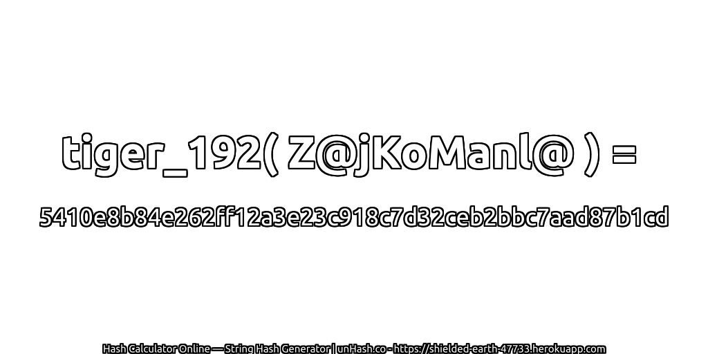 tiger_192( Z@jKoManl@ ) = 5410e8b84e262ff12a3e23c918c7d32ceb2bbc7aad87b1cd | unHash.co