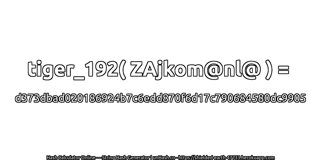 tiger_192( ZAjkom@nl@ ) = d373dbad020186924b7c6edd870f6d17c790684580dc9905 | unHash.co