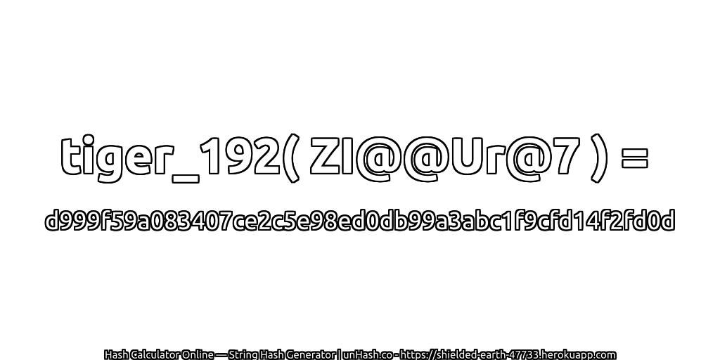 tiger_192( ZI@@Ur@7 ) = d999f59a083407ce2c5e98ed0db99a3abc1f9cfd14f2fd0d | unHash.co