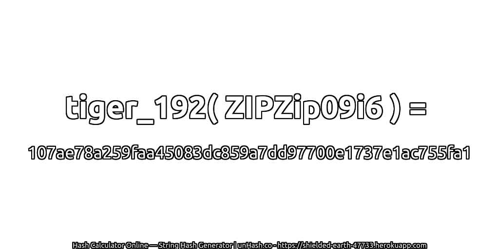 tiger_192( ZIPZip09i6 ) = 107ae78a259faa45083dc859a7dd97700e1737e1ac755fa1 | unHash.co