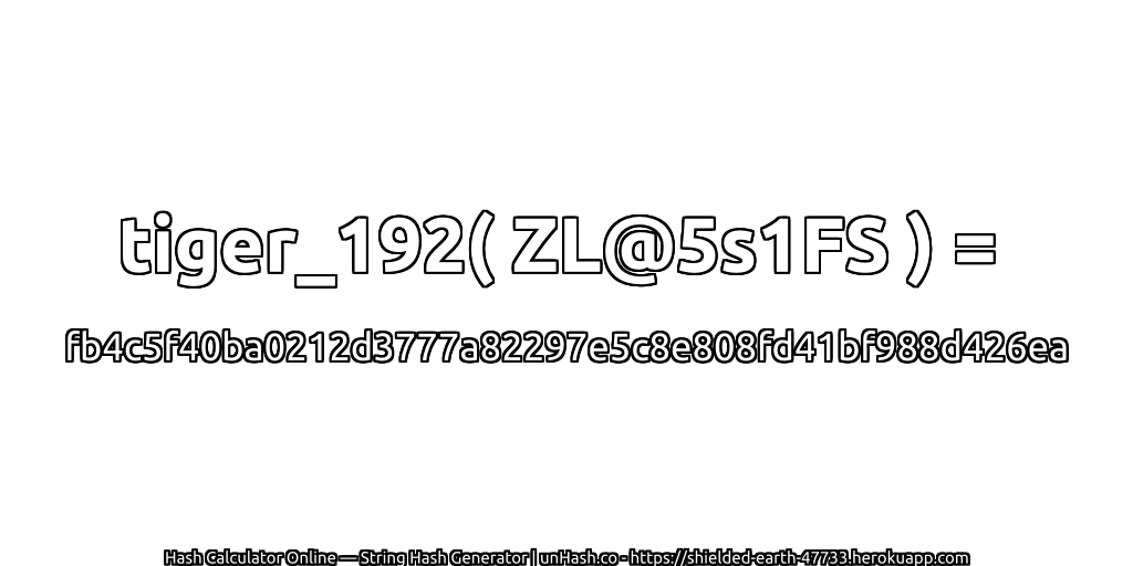 tiger_192( ZL@5s1FS ) = fb4c5f40ba0212d3777a82297e5c8e808fd41bf988d426ea | unHash.co