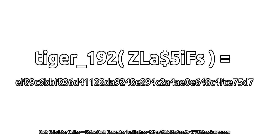 tiger_192( ZLa$5iFs ) = ef89c6bbf836d41122da9248e294c2a4ae0e648c4fce75d7 | unHash.co