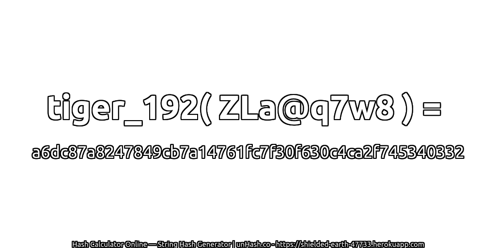 tiger_192( ZLa@q7w8 ) = a6dc87a8247849cb7a14761fc7f30f630c4ca2f745340332 | unHash.co