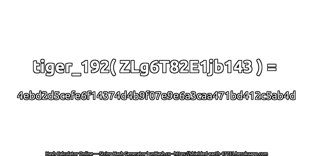tiger_192( ZLg6T82E1jb143 ) = 4ebd2d5cefe6f14374d4b9f07e9e6a3caa471bd412c5ab4d | unHash.co