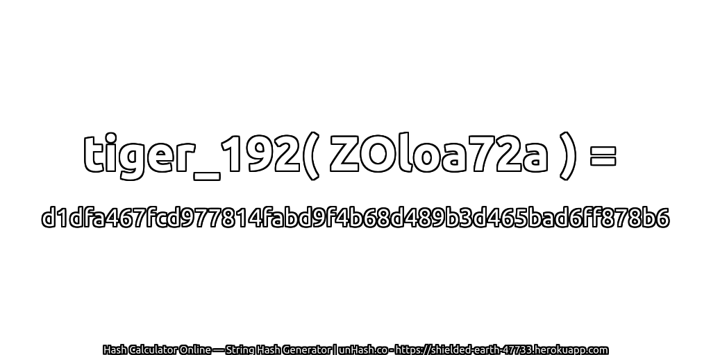 tiger_192( ZOloa72a ) = d1dfa467fcd977814fabd9f4b68d489b3d465bad6ff878b6 | unHash.co