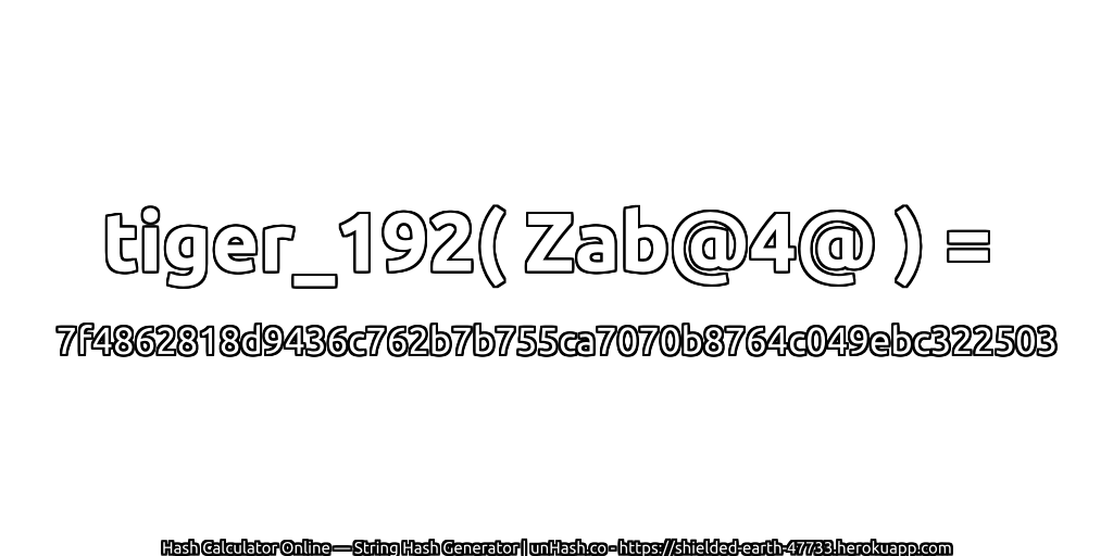 tiger_192( Zab@4@ ) = 7f4862818d9436c762b7b755ca7070b8764c049ebc322503 | unHash.co
