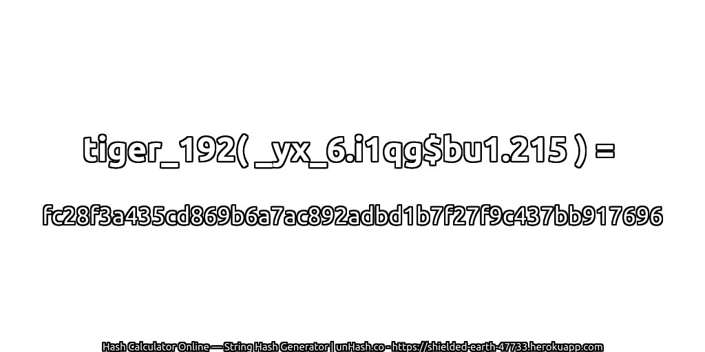 tiger_192( _yx_6.i1qg$bu1.215 ) = fc28f3a435cd869b6a7ac892adbd1b7f27f9c437bb917696 | unHash.co