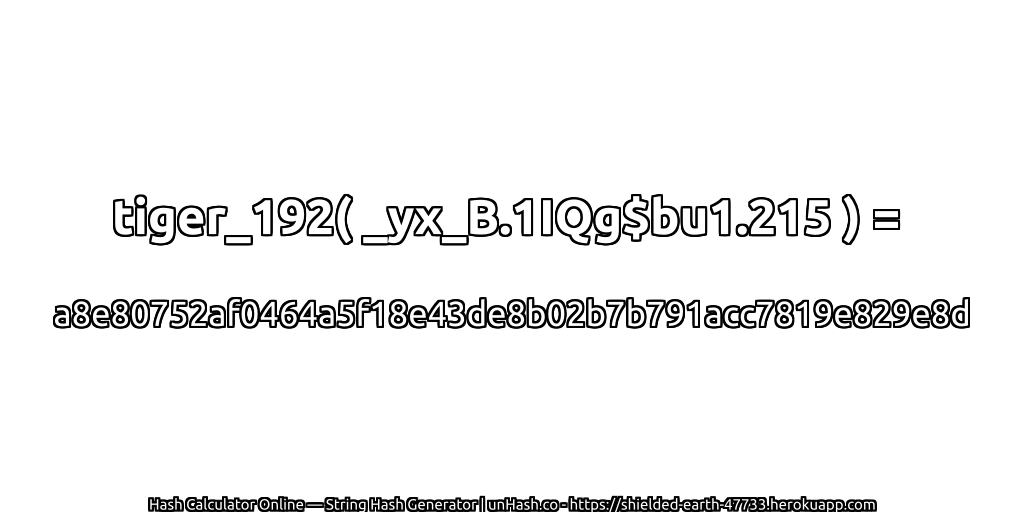 tiger_192( _yx_B.1IQg$bu1.215 ) = a8e80752af0464a5f18e43de8b02b7b791acc7819e829e8d | unHash.co