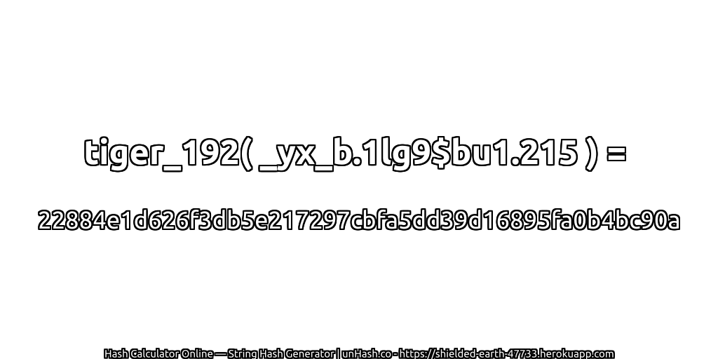 tiger_192( _yx_b.1lg9$bu1.215 ) = 22884e1d626f3db5e217297cbfa5dd39d16895fa0b4bc90a | unHash.co