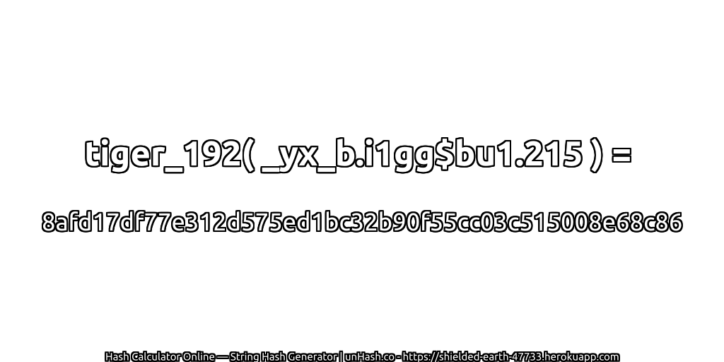tiger_192( _yx_b.i1gg$bu1.215 ) = 8afd17df77e312d575ed1bc32b90f55cc03c515008e68c86 | unHash.co